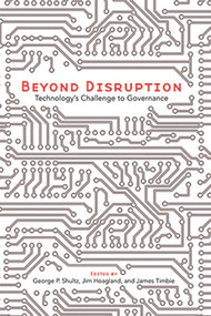 Beyond Disruption (Technology's Challenge to Governance) by George P. Shultz, Jim Hoagland, James Timbie, 9780817921453