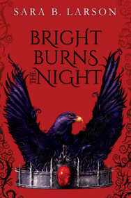 Bright Burns the Night by Sara B. Larson, 9781338068788