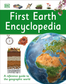 First Earth Encyclopedia (A First Reference Guide to the Geographic World) by DK, 9781465443472