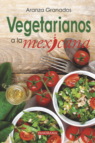 Vegetarianos a la mexicana (Spanish Edition) by Aranza Granados, 9786074524956