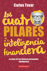 Los cuatro pilares de la inteligencia financiera (Spanish Edition) by Carlos Tovar, 9786078469222