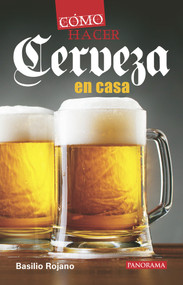 Como hacer cerveza en casa (Spanish Edition) by Basilio Rojano, 9786078237708