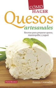 Cómo hacer quesos artesanales (Spanish Edition) by Aranza Granados, 9786074524963