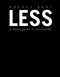 Less (A Visual Guide to Minimalism) by Rachel Aust, 9781465473509
