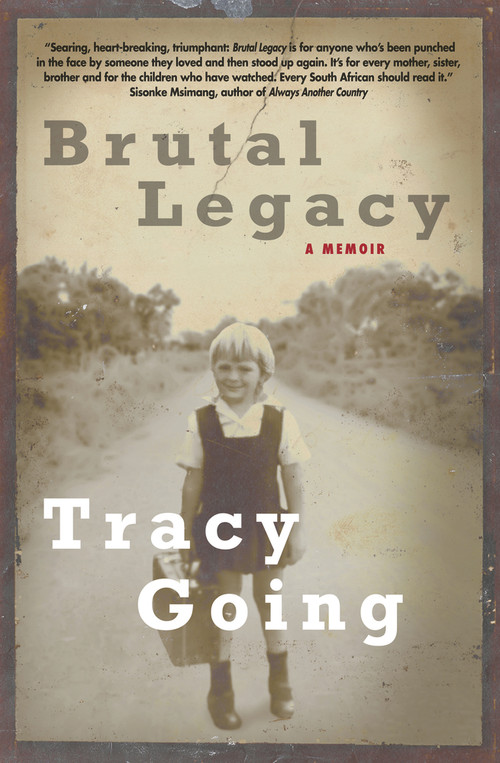 Brutal Legacy (A memoir) by Tracy Going, 9781928420125