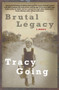 Brutal Legacy (A memoir) by Tracy Going, 9781928420125