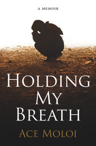 Holding My Breath by Ace Moloi, 9781928337294