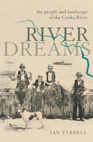River Dreams (The people and landscape of the Cooks River) by Ian Tyrrell, 9781742235745