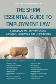 The SHRM Essential Guide to Employment Law (A Handbook for HR Professionals, Managers, Businesses, and Organizations) by Charles Fleischer, 9781586444709