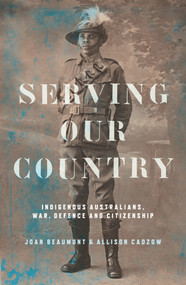 Serving Our Country (Indigenous Australians, war, defence and citizenship) by Joan Beaumont, Alison Cadzow, 9781742235394