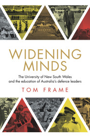 Widening Minds (The University of New South Wales and the Education of Australia's Defence Leaders) by Tom Frame, 9781742234427