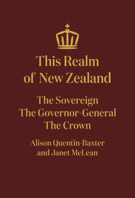 This Realm of New Zealand (The Sovereign, the Governor-General, the Crown) by Janet McLean, Alison Quentin-Baxter, 9781869408756
