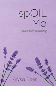 spOIL Me (essentially speaking) by Alysa Beer, 9781682617410