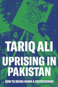 Uprising in Pakistan (How to Bring Down a Dictatorship) by Tariq Ali, 9781786635372
