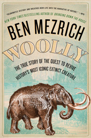Woolly (The True Story of the Quest to Revive History's Most Iconic Extinct Creature) by Ben Mezrich, 9781501135569