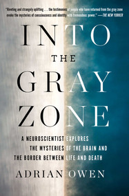 Into the Gray Zone (A Neuroscientist Explores the Mysteries of the Brain and the Border Between Life and Death) by Adrian Owen, 9781501135217