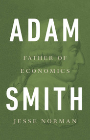 Adam Smith (Father of Economics) by Jesse Norman, 9780465061976