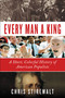 Every Man a King (A Short, Colorful History of American Populists) by Chris Stirewalt, 9781538729762