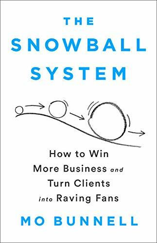 The Snowball System (How to Win More Business and Turn Clients into Raving Fans) by Mo Bunnell, 9781610399609