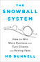 The Snowball System (How to Win More Business and Turn Clients into Raving Fans) by Mo Bunnell, 9781610399609