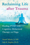 Reclaiming Life after Trauma (Healing PTSD with Cognitive-Behavioral Therapy and Yoga) by Daniel Mintie, Julie K. Staples, 9781620556344