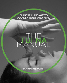 The Tui Na Manual (Chinese Massage to Awaken Body and Mind) by Maria Mercati, 9781620557495