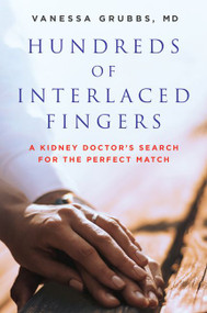 Hundreds of Interlaced Fingers (A Kidney Doctor's Search for the Perfect Match) by Vanessa Grubbs, M.D., 9780062418180
