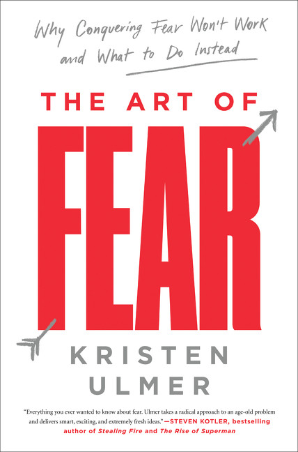 The Art of Fear (Why Conquering Fear Won't Work and What to Do Instead) - 9780062423443 by Kristen Ulmer, 9780062423443
