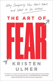 The Art of Fear (Why Conquering Fear Won't Work and What to Do Instead) - 9780062423443 by Kristen Ulmer, 9780062423443