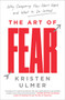 The Art of Fear (Why Conquering Fear Won't Work and What to Do Instead) - 9780062423443 by Kristen Ulmer, 9780062423443