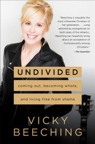Undivided (Coming Out, Becoming Whole, and Living Free from Shame) by Vicky Beeching, 9780062439901