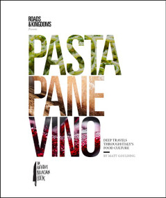 Pasta, Pane, Vino (Deep Travels Through Italy's Food Culture) by Matt Goulding, 9780062655097