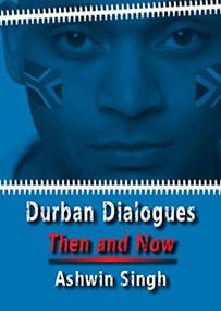 Durban Dialogues, Then and Now by Ashwin Singh, 9781911501930