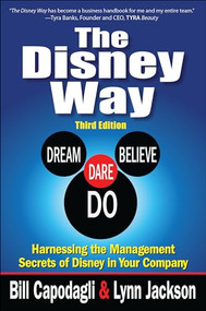 The Disney Way:Harnessing the Management Secrets of Disney in Your Company, Third Edition by Bill Capodagli, Lynn Jackson, 9781259583872