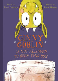 Ginny Goblin Is Not Allowed to Open This Box by David Goodner, Louis Thomas, 9780544764156