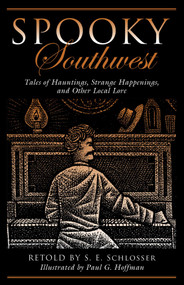 Spooky Southwest (Tales Of Hauntings, Strange Happenings, And Other Local Lore) by S. E. Schlosser, Paul G. Hoffman, 9781493027156