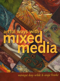 Artful Ways with Mixed Media by Monique Day-Wilde, Angie Franke, 9780811712668