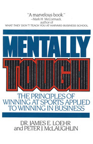 Mentally Tough (The Principles of Winning at Sports Applied to Winning in Business) by James E. Loehr, Peter McLaughlin, 9780871315403