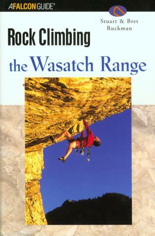 Rock Climbing the Wasatch Range by Stuart Ruckman, Bret Ruckman, 9780762727308