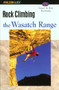 Rock Climbing the Wasatch Range by Stuart Ruckman, Bret Ruckman, 9780762727308