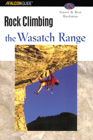Rock Climbing the Wasatch Range by Stuart Ruckman, Bret Ruckman, 9780762727308