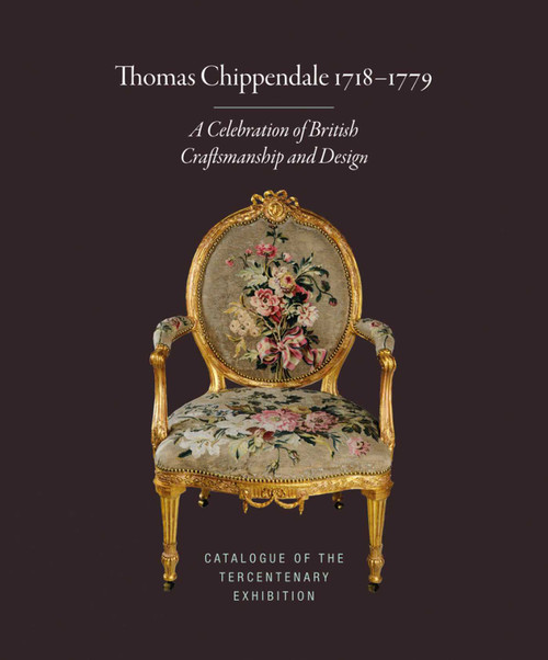 Thomas Chippendale 1718-1779 (A Celebration of British Craftsmanship and Design) by Adam Bowett, James Lomax, 9781999922917