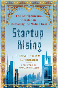Startup Rising (The Entrepreneurial Revolution Remaking the Middle East) by Christopher M. Schroeder, Marc Andreessen, Marc Andreessen, 9780230342224