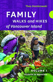 Family Walks and Hikes of Vancouver Island - Volume 1 (Streams, Lakes, and Hills from Victoria to Nanaimo) by Theo Dombrowski, 9781771602792
