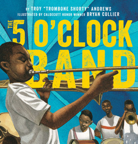 The 5 O'Clock Band by Troy Andrews, Bill Taylor, Bryan Collier, 9781419728365
