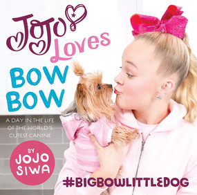 JoJo Loves BowBow (A Day in the Life of the World's Cutest Canine) by JoJo Siwa, 9781419732072
