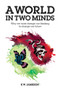 A World in Two Minds (Why we must change our thinking to change our future) by K W Jamieson, 9780856835216