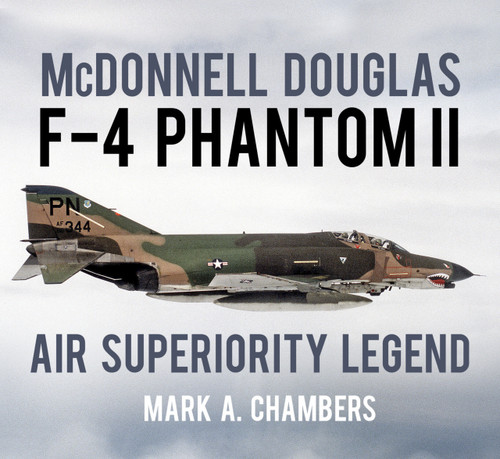 McDonnell Douglas F-4 Phantom II (Air Superiority Legend) by Mark A. Chambers, 9780750982795