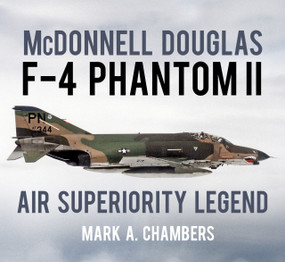 McDonnell Douglas F-4 Phantom II (Air Superiority Legend) by Mark A. Chambers, 9780750982795