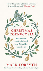 A Christmas Cornucopia (The Hidden Stories Behind Our Yuletide Traditions) by Mark Forsyth, 9780241267738